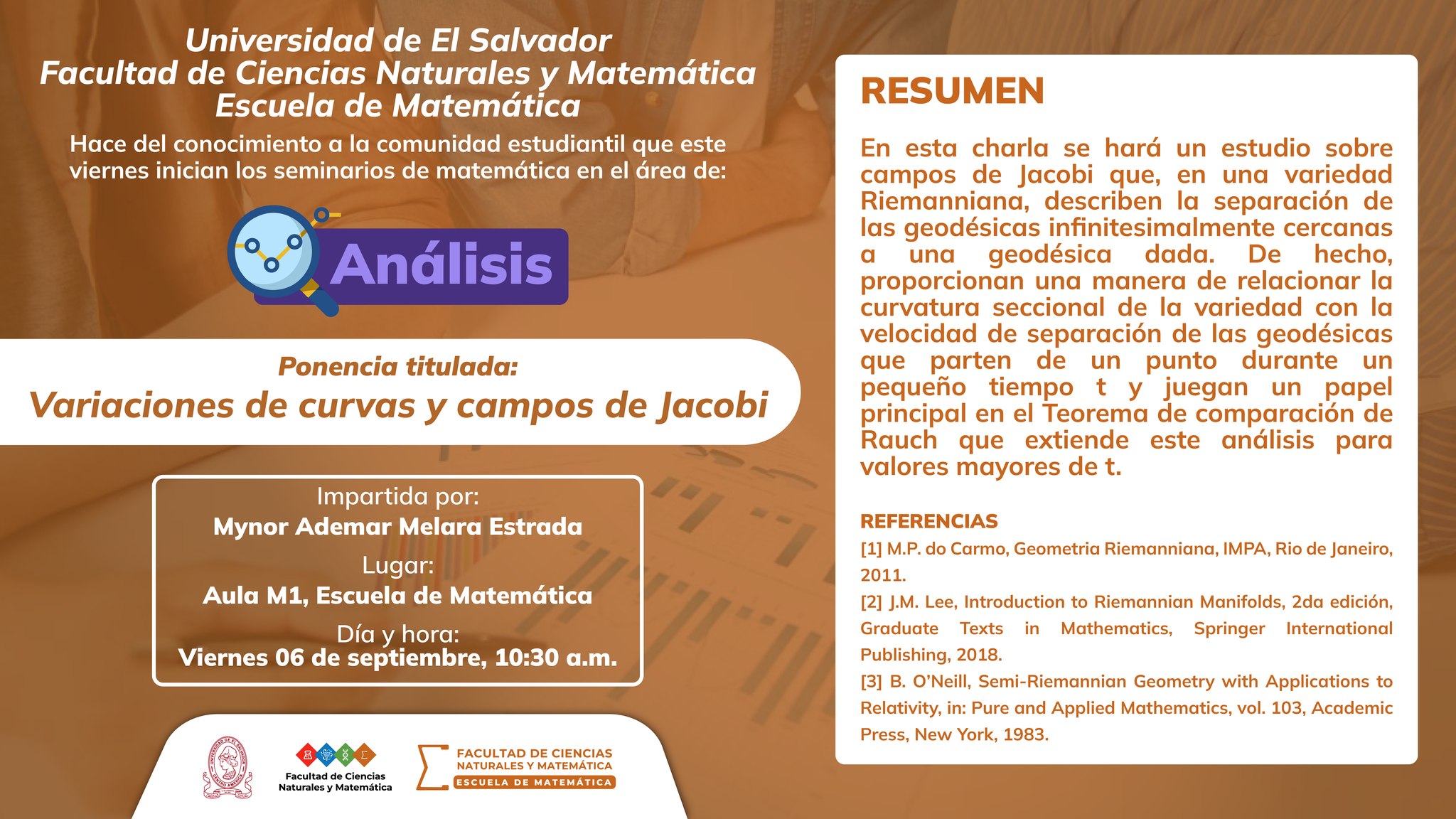 A toda la comunidad estudiantil les invitamos a los seminarios de matemática del área de ANÁLISIS denominada: «Variaciones de curvas u campos de jacobi», a realizarse el próximo 06 de septiembre de 2024, a las 10:30 a.m., en el aula M1